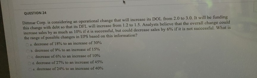 QUESTION 24 Dittmar Corp. is considering an operational change that will