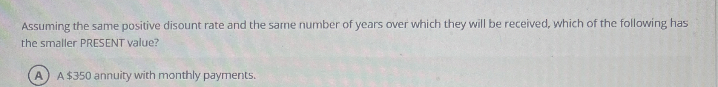  Assuming the same positive disount rate and the same number of