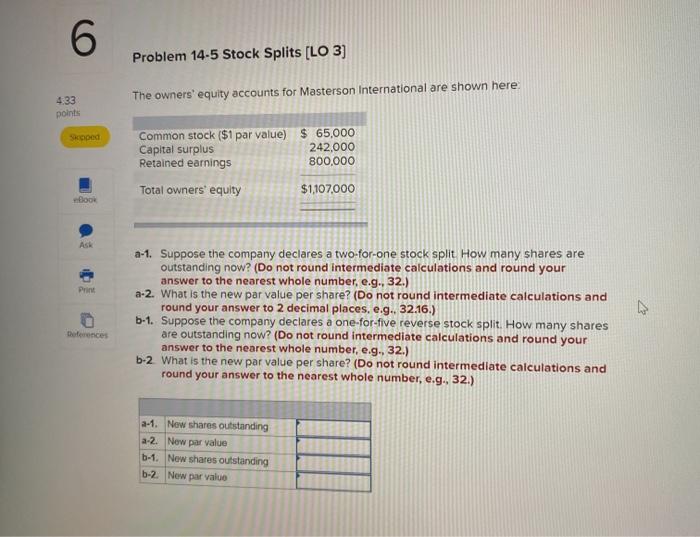  6 Problem 14-5 Stock Splits [LO 3) The owners' equity accounts