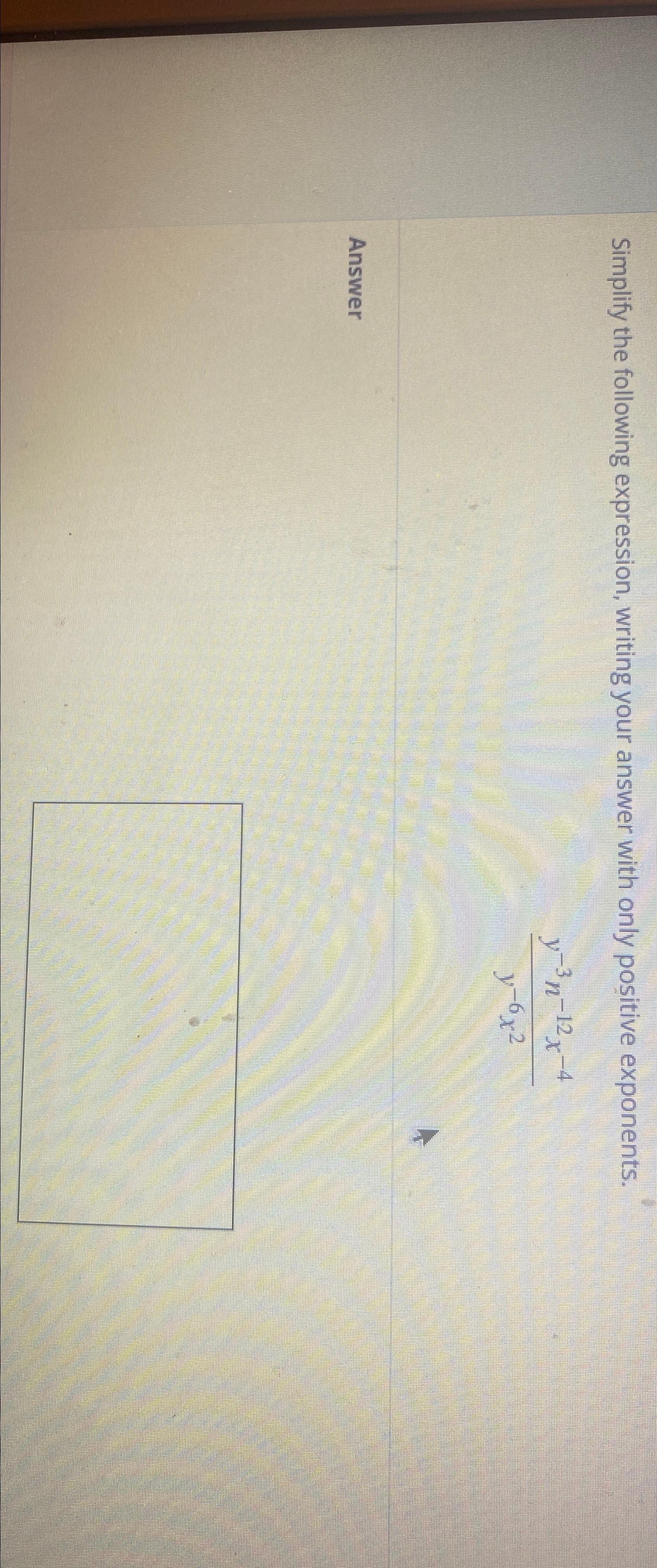  Simplify the following expression, writing your answer with only positive exponents.
