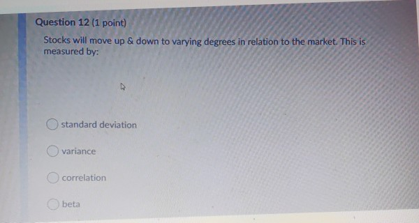  Question 12 (1 point) Stocks will move up & down to
