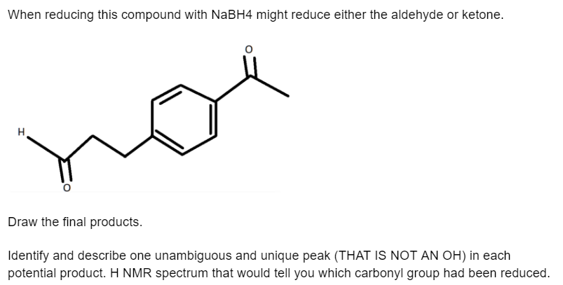  When reducing this compound with NaBH4 might reduce either the aldehyde