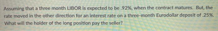  Assuming that a three month LIBOR is expected to be .92%,