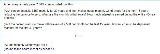 PLEASE ANSWER BOTH :( An ordinary annuity pays 7.56% compounded monthly. (A)