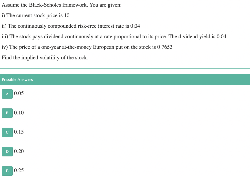 Assume the Black-Scholes framework. You are given: i) The current stock