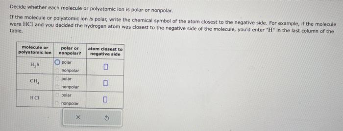  Decide whether each molecule or polyatomic ion is polar or nonpolar.