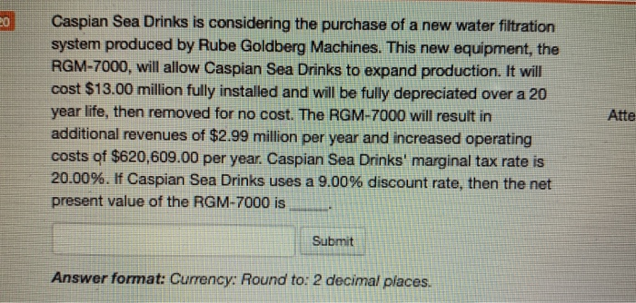 PLEASE HIGHLIGHT THE ANSWER & Caspian Sea Drinks is considering the purchase