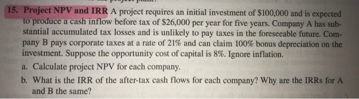  15. Project NPV and IRR A project requires an initial investment