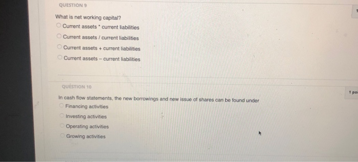  QUESTION 9 working capital? O Current assets current liabilities What is