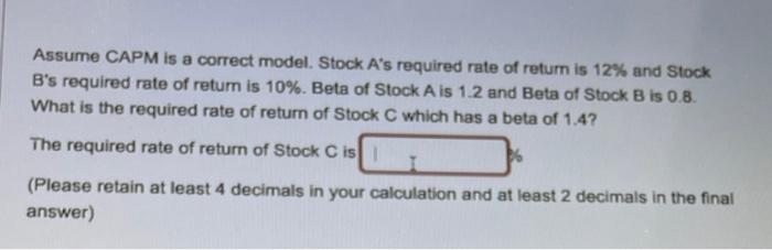  Assume CAPM is a correct model. Stock A's required rate of