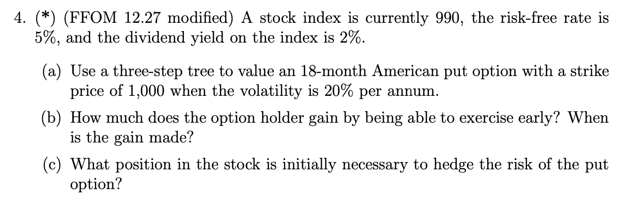  (*)(FFOM 12.27 modified) A stock index is currently 990, the risk-free