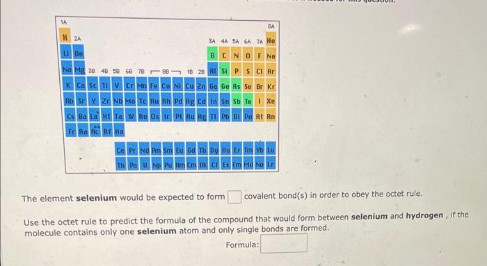  The element selenium would be expected to form covalent bond(s) in