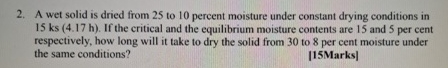  A wet solid is dried from 25 to 10 percent moisture