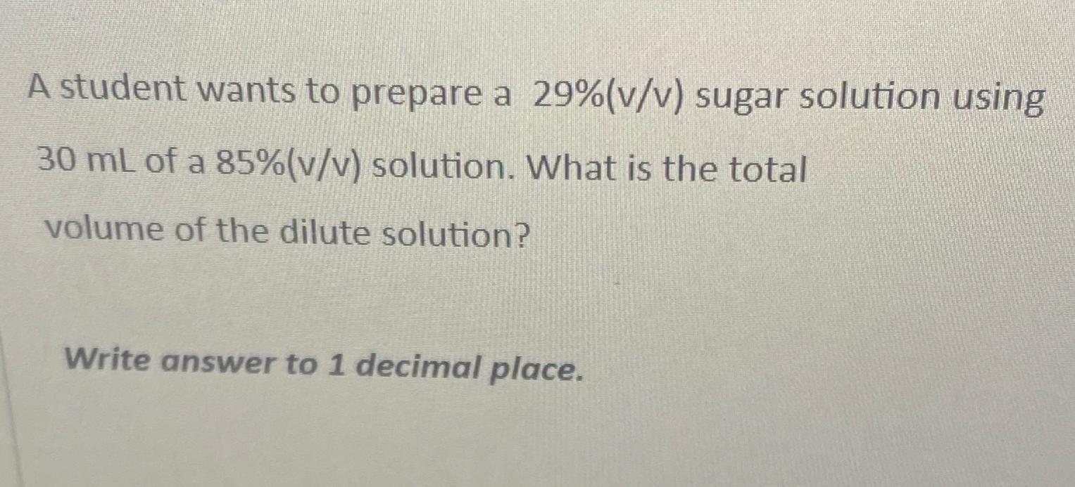  A student wants to prepare a 29%(vv) sugar solution using 30mL