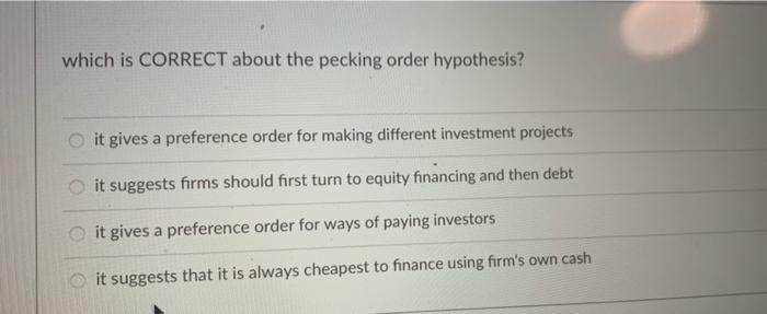  which is CORRECT about the pecking order hypothesis? it gives a