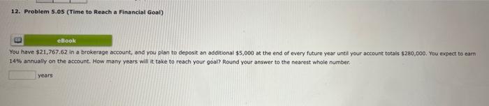  Question 12 (updated) 12. Problem 5.05 (Time to Reach a Financlal
