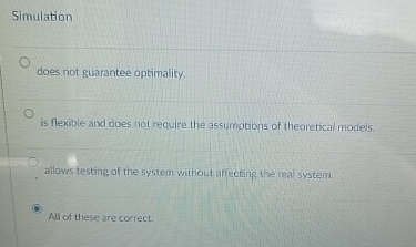  Simulation does not guarantee optimality. is flexible and does not require