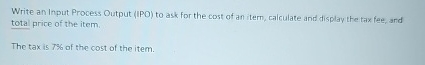  Write an Input Process Output (IPO) to ask for the cost