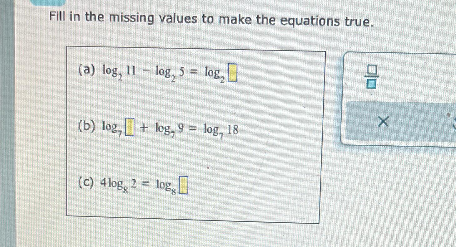  Fill in the missing values to make the equations true. (a)log211-log25=log2