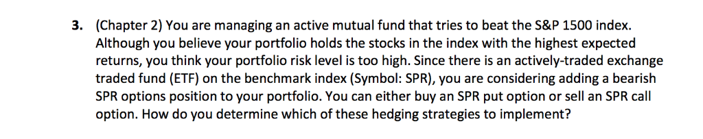 (Chapter 2) You are managing an active mutual fund that tries