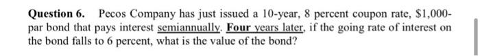 please solve this problem using excel. Question 6. Pecos Company has just