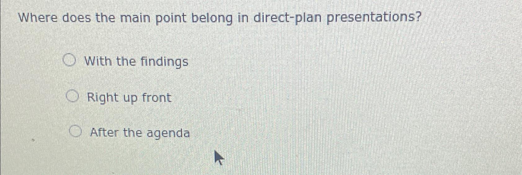  Where does the main point belong in direct-plan presentations? With the