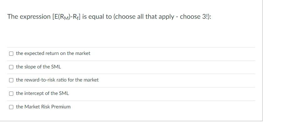  The expression [E(RM)-Rt] is equal to (choose all that apply -