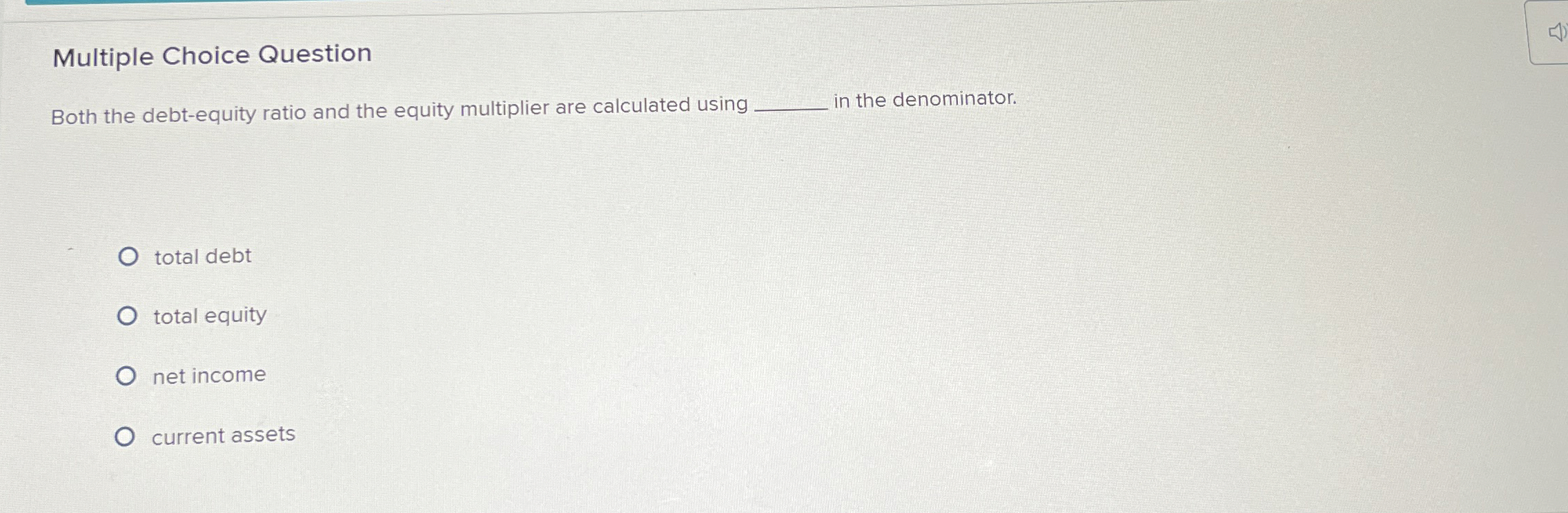  Multiple Choice Question Both the debt-equity ratio and the equity multiplier