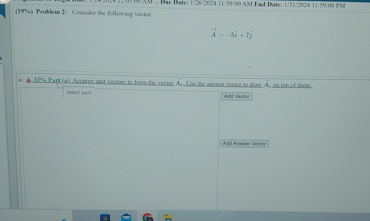  (19%) Problem 2: Consider the following vector: vec(A)=-5hat(i)+7hat(j) (4)33% Pant (a)