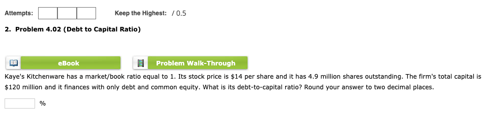 Attempts: Keep the Highest: /0.5 2. Problem 4.02 (Debt to Capital