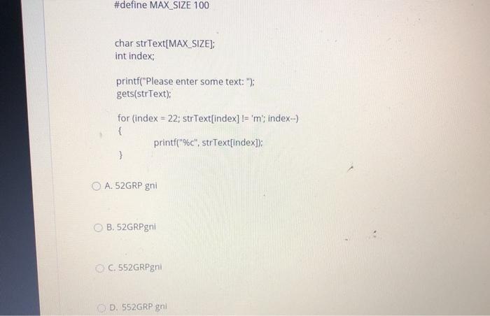  #define MAX_SIZE 100 char strText[MAX_SIZE); int index: printf("Please enter some text: