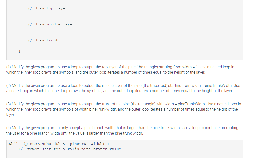 { Scanner scnr = new Scanner(System.in); int pineTrunkWidth = 0; int pineBranchWidth