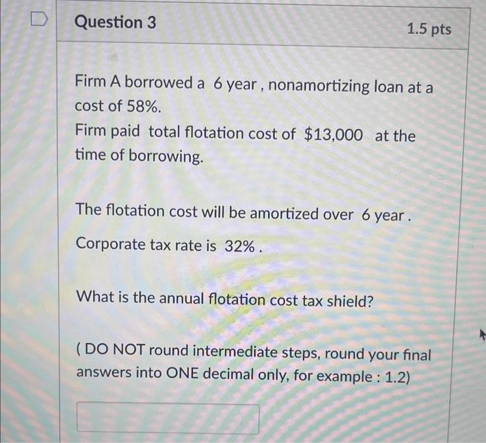  Firm A borrowed a 6 year, nonamortizing loan at a cost