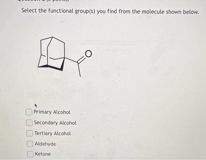  Select the functional group(s) you find from the molecule shown below.