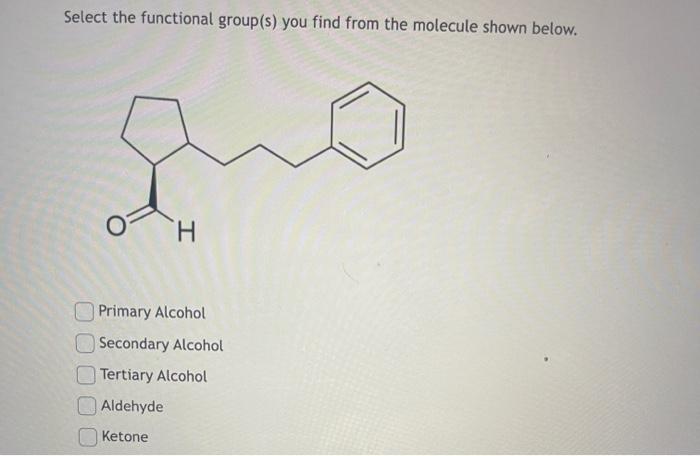  Select the functional group(s) you find from the molecule shown below.