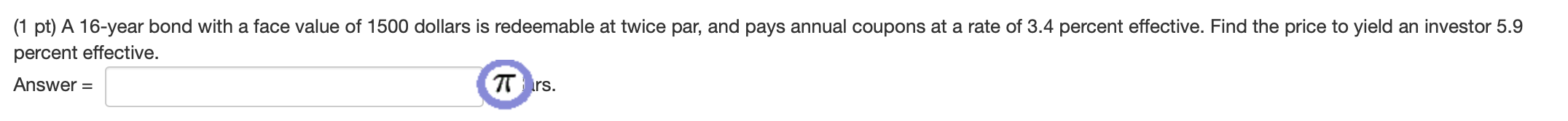 bonds-Q5 ( answer= three decimal) (1 pt) A 16-year bond with a
