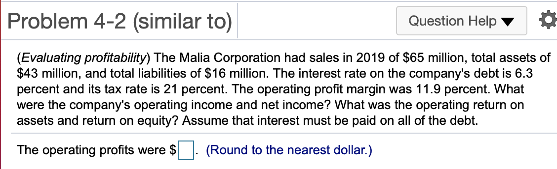  Problem 4-2 (similar to) Question Help (Evaluating profitability) The Malia Corporation