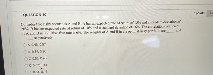  QUESTION 10 5 points so Consider two risky securities A and