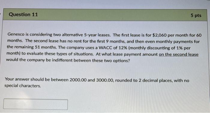  Question 11 5 pts Genesco is considering two alternative 5-year leases.
