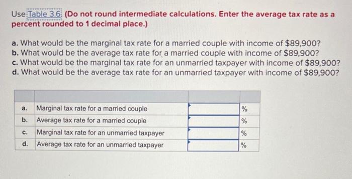  Use:Table 3.6: (Do not round intermediate calculations. Enter the average tax