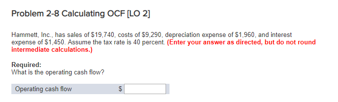  Problem 2-8 Calculating OCF [LO 2] Hammett, Inc., has sales of