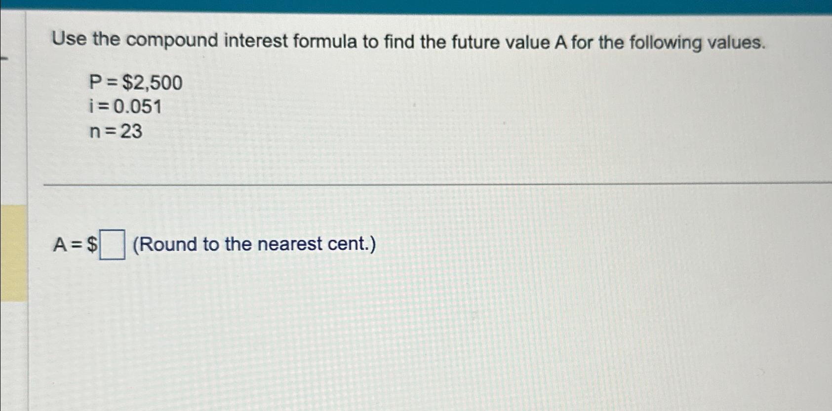  Use the compound interest formula to find the future value A