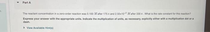  Tho reactant concentration in a zero-order reaction was 0.100M afler 175
