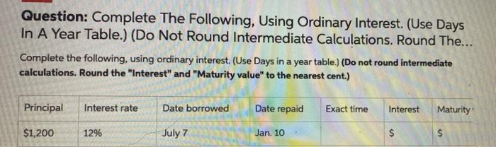 please help Question: Complete The Following, Using Ordinary Interest. (Use Days In