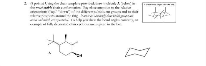  2. (8 points) Using the chair template provided, draw molecule A