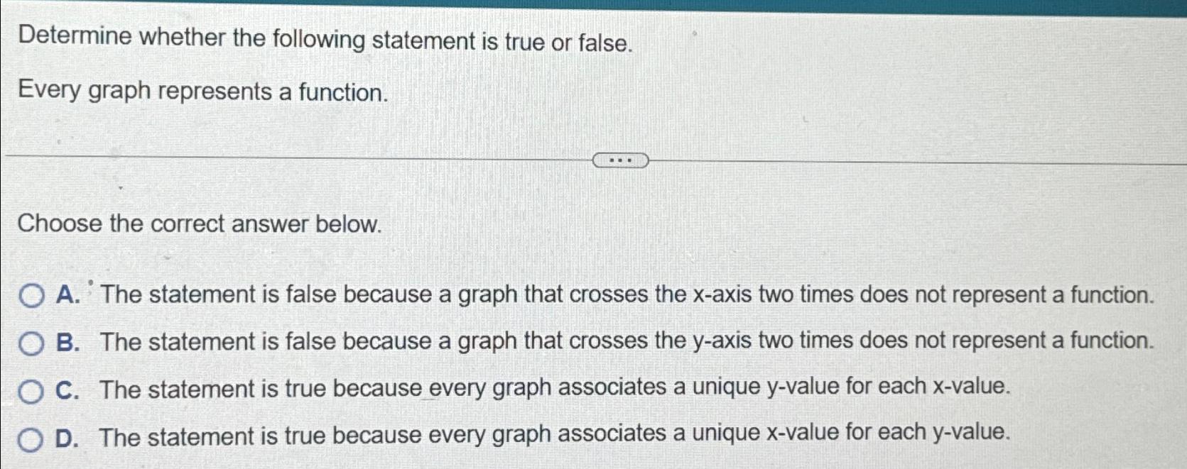  Determine whether the following statement is true or false. Every graph
