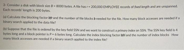  3. Consider a disk with block size B = 8000 bytes.