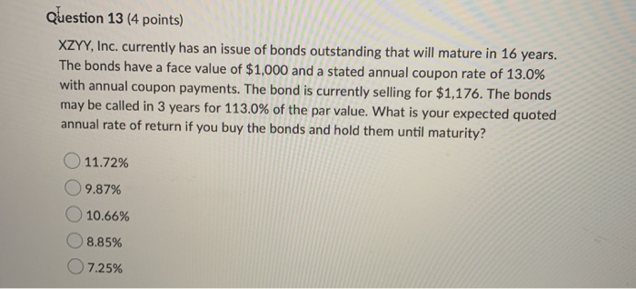  Question 13 (4 points) XZYY, Inc. currently has an issue of