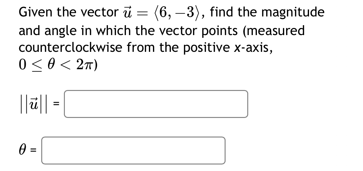  Given the vector vec(u)=(:6,-3:), find the magnitude and angle in which