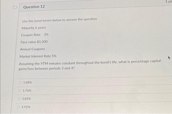 help please 1 pt D Question 12 Use the bond term's below